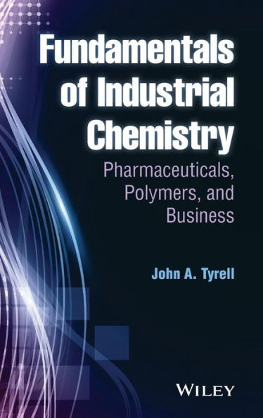Fundamentals Of Industrial Chemistry: Pharmaceuticals, Polymers, And Business