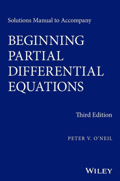 Solutions Manual For Beginning Partial Differential Equations, Third Edition (Pure And Applied Mathematics: A Wiley Series Of Texts, Monographs And Tracts)