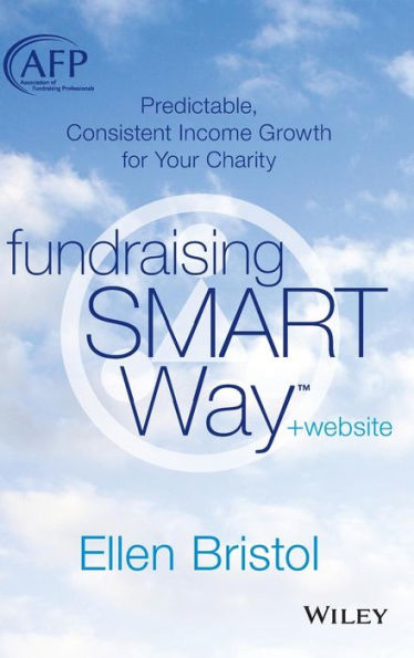 Fundraising The Smart Way, + Website: Predictable, Consistent Income Growth For Your Charity (The Afp/Wiley Fund Development Series)