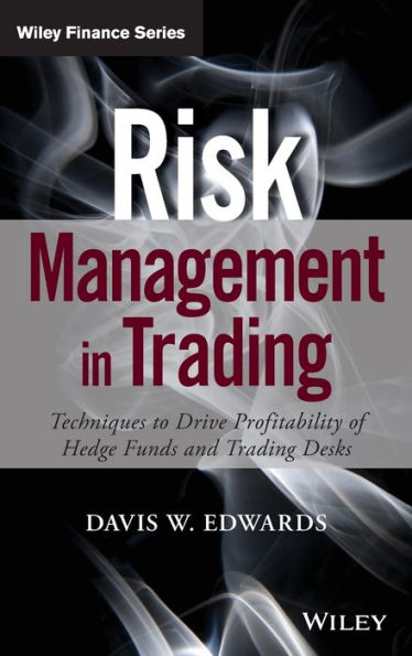 Risk Management In Trading: Techniques To Drive Profitability Of Hedge Funds And Trading Desks (Wiley Finance)