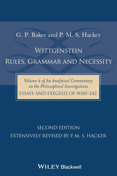 Wittgenstein: Rules, Grammar And Necessity: Volume 2 Of An Analytical Commentary On The Philosophical Investigations, Essays And Exegesis 185-242