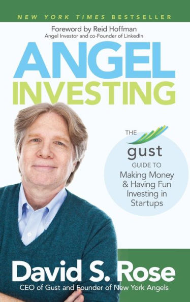 Angel Investing: The Gust Guide To Making Money And Having Fun Investing In Startups