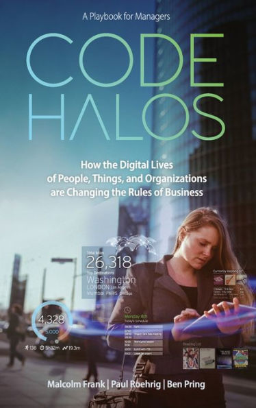 Code Halos: How The Digital Lives Of People, Things, And Organizations Are Changing The Rules Of Business