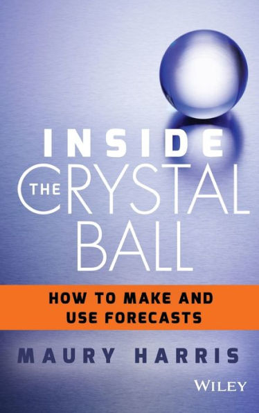 Inside The Crystal Ball: How To Make And Use Forecasts