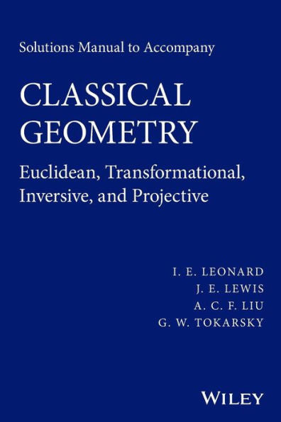 Solutions Manual To Accompany Classical Geometry:Euclidean, Transformational, Inversive, And Projective