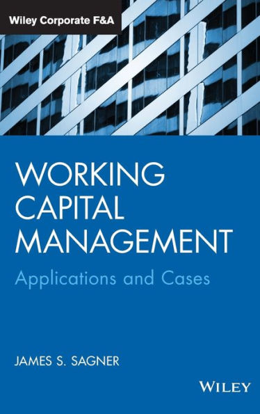 Working Capital Management: Applications And Case Studies (Wiley Corporate F&A)