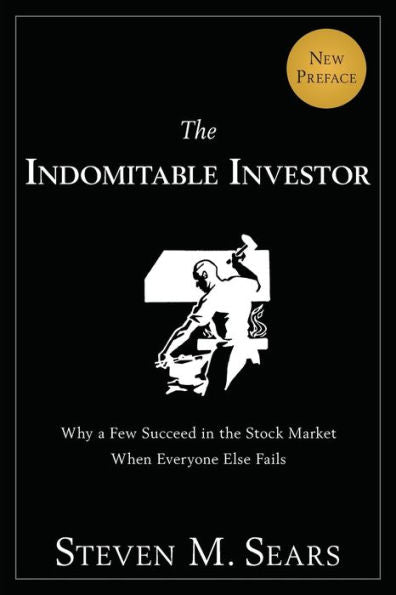 The Indomitable Investor: Why A Few Succeed In The Stock Market When Everyone Else Fails