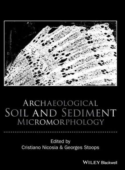Archaeological Soil And Sediment Micromorphology