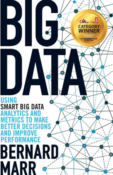 Big Data: Using Smart Big Data, Analytics And Metrics To Make Better Decisions And Improve Performance