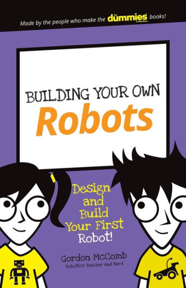 Building Your Own Robots: Design And Build Your First Robot! (Dummies Junior)