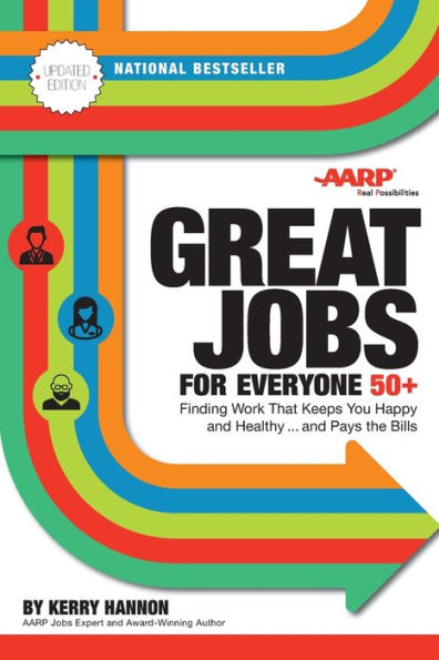 Great Jobs For Everyone 50 +, Updated Edition: Finding Work That Keeps You Happy And Healthy...And Pays The Bills