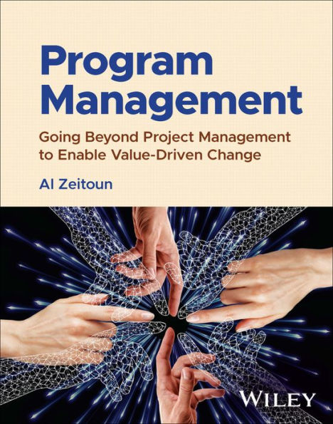 Program Management: Going Beyond Project Management To Enable Value-Driven Change