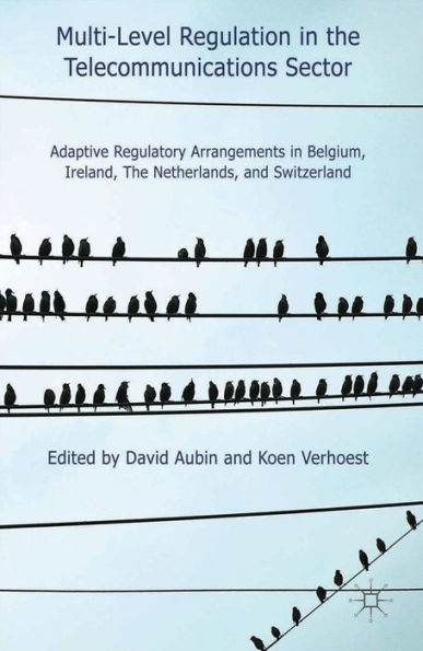 Multi-Level Regulation In The Telecommunications Sector: Adaptive Regulatory Arrangements In Belgium, Ireland, The Netherlands And Switzerland