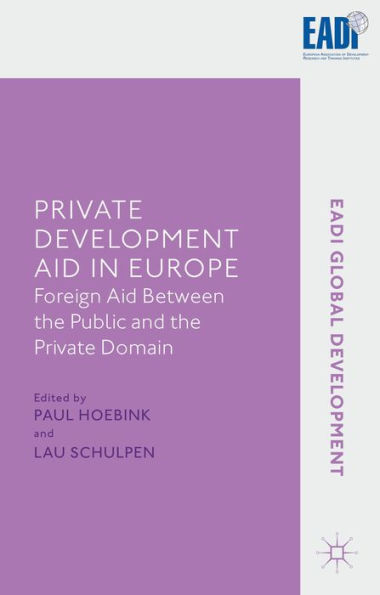 Private Development Aid In Europe: Foreign Aid Between The Public And The Private Domain (Eadi Global Development Series)