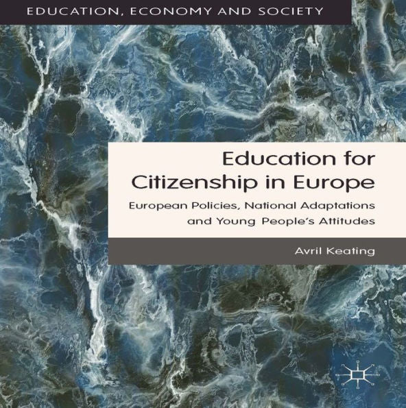 Education For Citizenship In Europe: European Policies, National Adaptations And Young People's Attitudes (Education, Economy And Society)