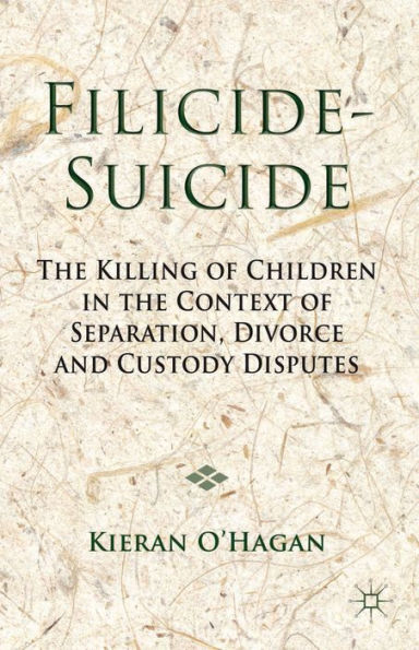 Filicide-Suicide: The Killing Of Children In The Context Of Separation, Divorce And Custody Disputes