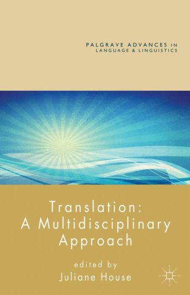 Translation: A Multidisciplinary Approach (Palgrave Advances In Language And Linguistics)