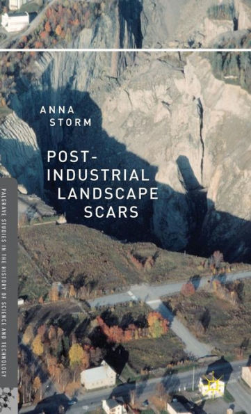 Post-Industrial Landscape Scars (Palgrave Studies In The History Of Science And Technology)