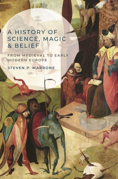 A History Of Science, Magic And Belief: From Medieval To Early Modern Europe