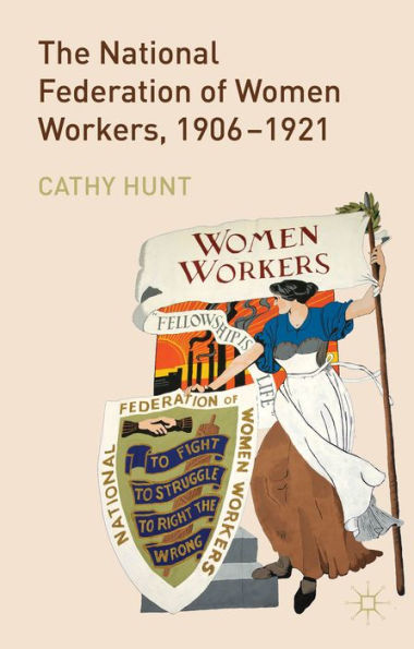 The National Federation Of Women Workers, 1906-1921