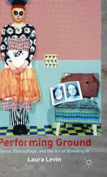 Performing Ground: Space, Camouflage And The Art Of Blending In
