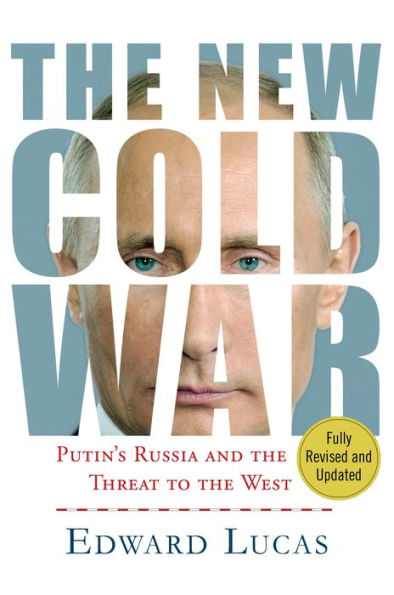 The New Cold War: Putin's Russia And The Threat To The West