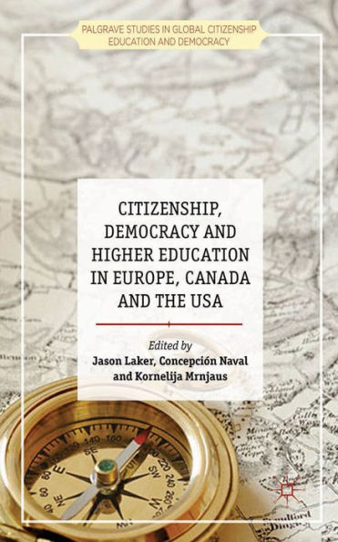 Citizenship, Democracy And Higher Education In Europe, Canada And The Usa (Palgrave Studies In Global Citizenship Education And Democracy)