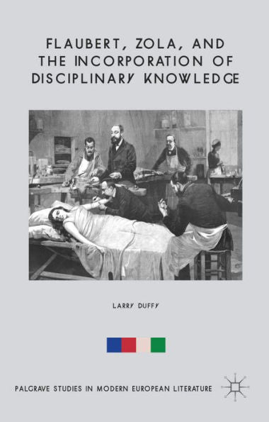 Flaubert, Zola, And The Incorporation Of Disciplinary Knowledge (Palgrave Studies In Modern European Literature)