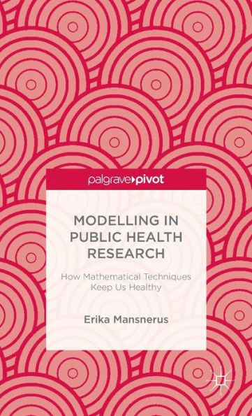 Modelling In Public Health Research: How Mathematical Techniques Keep Us Healthy