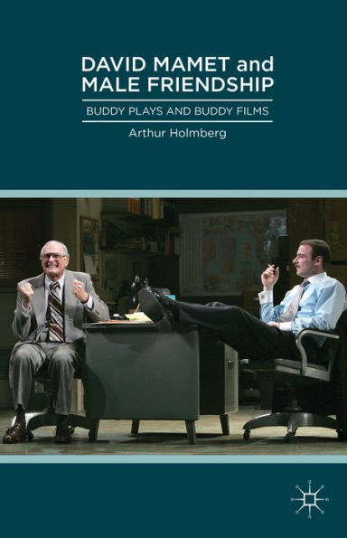 David Mamet And Male Friendship: Buddy Plays And Buddy Films