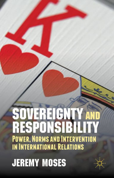 Sovereignty And Responsibility: Power, Norms And Intervention In International Relations