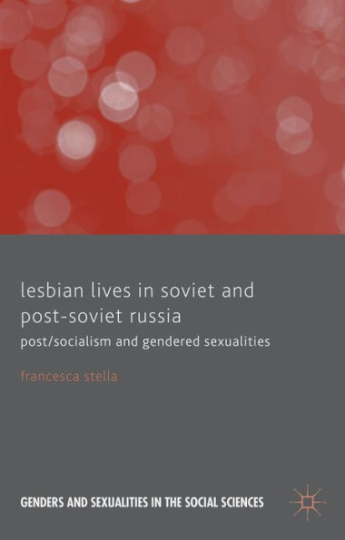 Lesbian Lives In Soviet And Post-Soviet Russia: Post/Socialism And Gendered Sexualities (Genders And Sexualities In The Social Sciences)