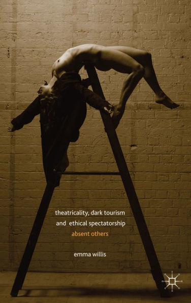 Theatricality, Dark Tourism And Ethical Spectatorship: Absent Others