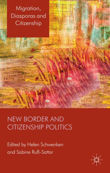 New Border And Citizenship Politics (Migration, Diasporas And Citizenship)