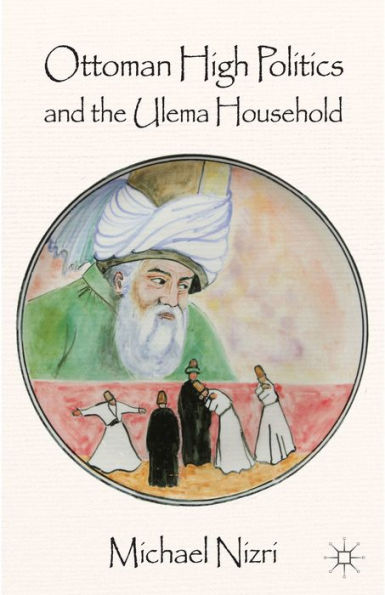 Ottoman High Politics And The Ulema Household