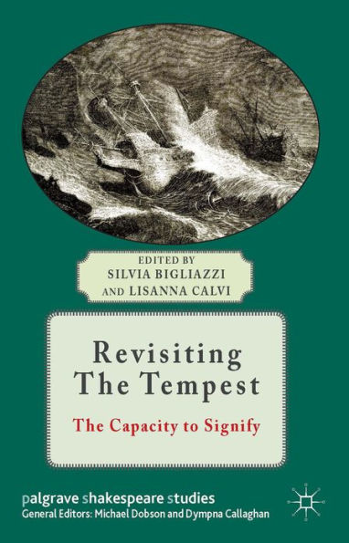Revisiting The Tempest: The Capacity To Signify (Palgrave Shakespeare Studies)