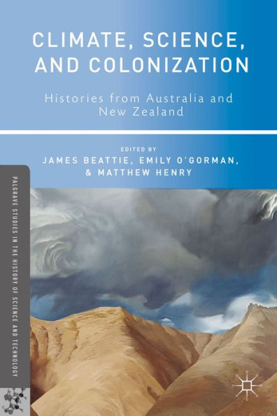 Climate, Science, And Colonization: Histories From Australia And New Zealand (Palgrave Studies In The History Of Science And Technology)