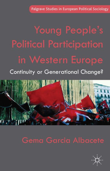 Young People's Political Participation In Western Europe: Continuity Or Generational Change? (Palgrave Studies In European Political Sociology)