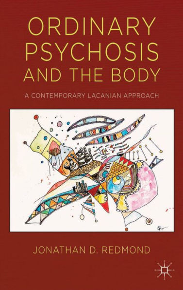 Ordinary Psychosis And The Body: A Contemporary Lacanian Approach