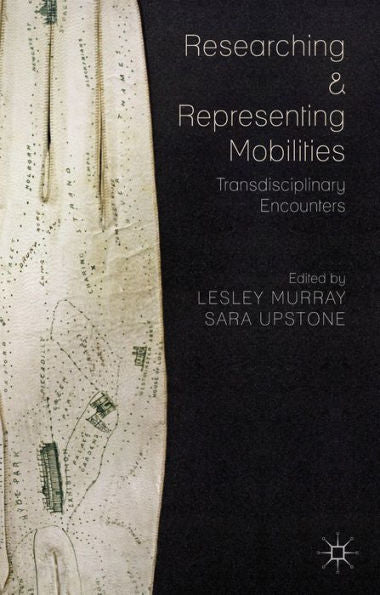 Researching And Representing Mobilities: Transdisciplinary Encounters