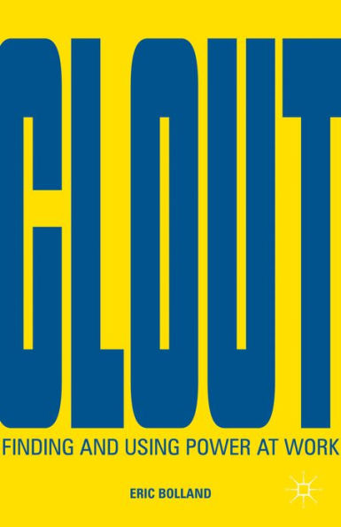 Clout: Finding And Using Power At Work