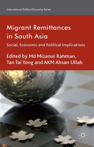 Migrant Remittances In South Asia: Social, Economic And Political Implications (International Political Economy Series)