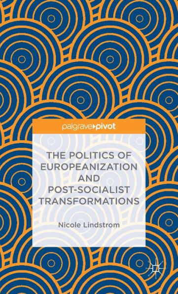 The Politics Of Europeanization And Post-Socialist Transformations