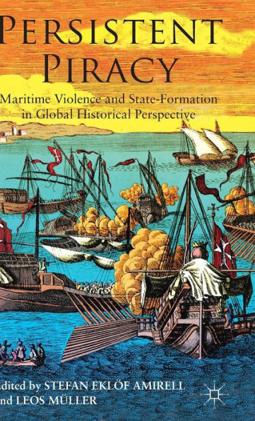 Persistent Piracy: Maritime Violence And State-Formation In Global Historical Perspective