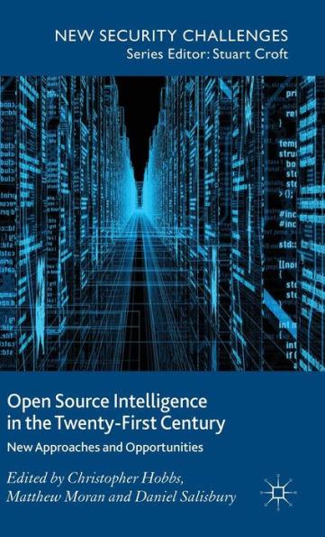 Open Source Intelligence In The Twenty-First Century: New Approaches And Opportunities (New Security Challenges)