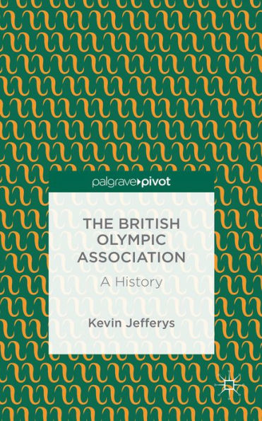The British Olympic Association: A History (Palgrave Pivot)