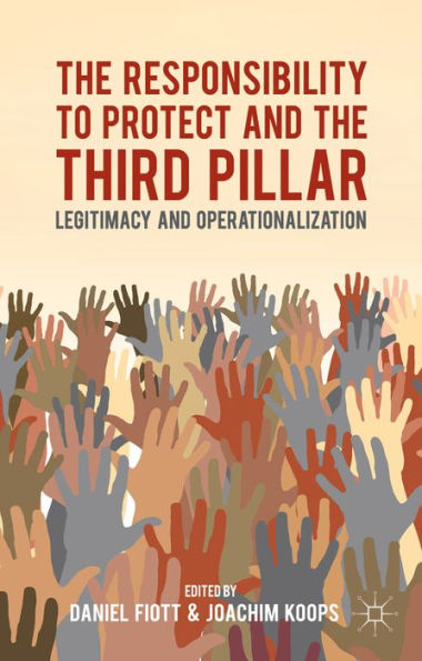 The Responsibility To Protect And The Third Pillar: Legitimacy And Operationalization