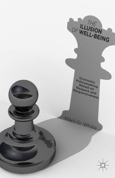 The Illusion Of Well-Being: Economic Policymaking Based On Respect And Responsiveness
