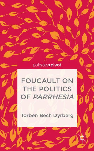 Foucault On The Politics Of Parrhesia (Palgrave Pivot)