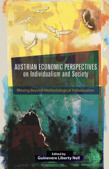 Austrian Economic Perspectives On Individualism And Society: Moving Beyond Methodological Individualism